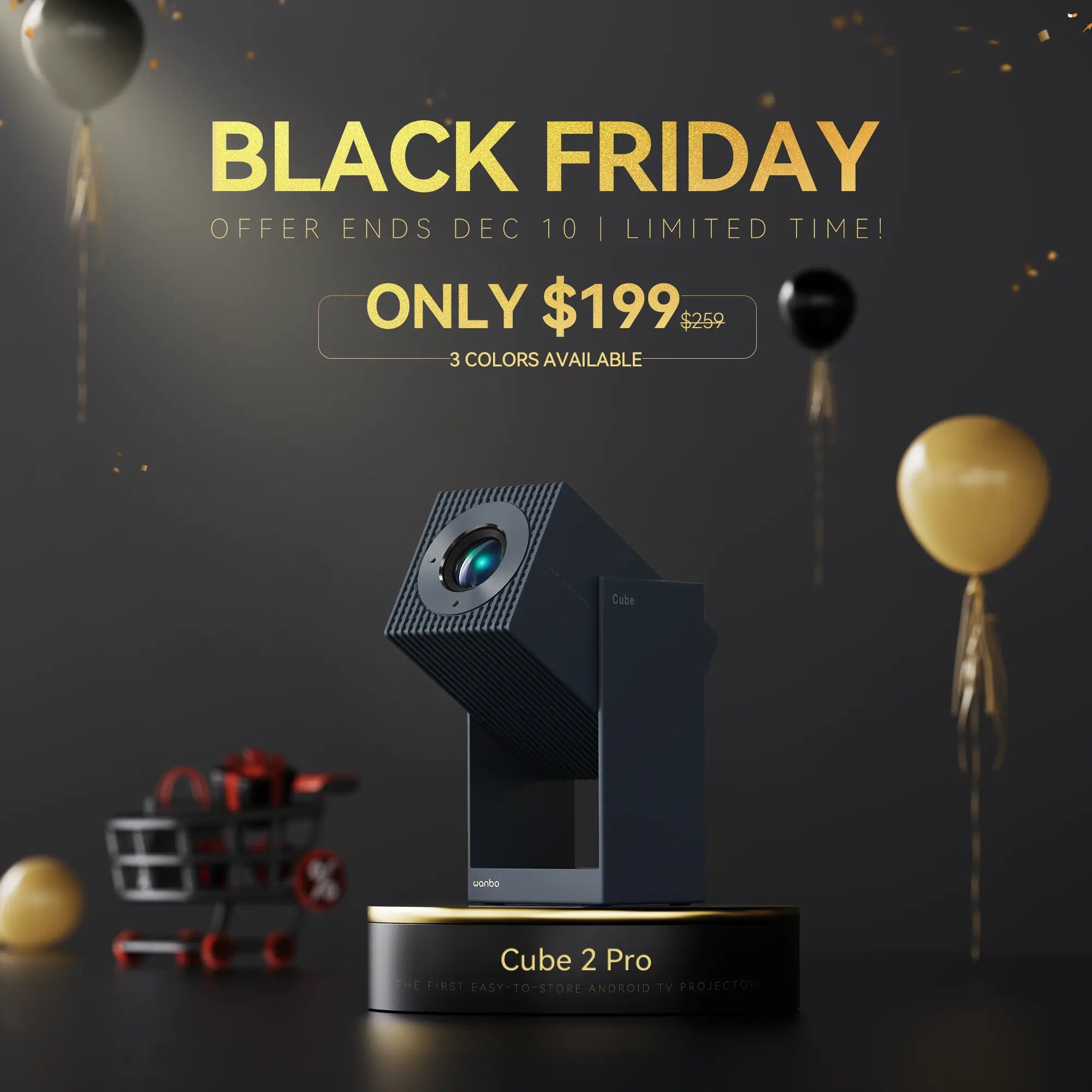 Wanbo Black Friday promotion for the easy-to-store Cube 2 Pro Android TV projector, now $199. Available in 3 colors. Offer ends December 10.